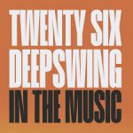 TWENTY SIX, DEEP SWING